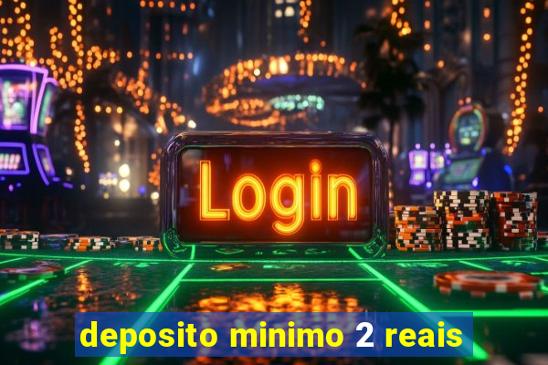 deposito minimo 2 reais